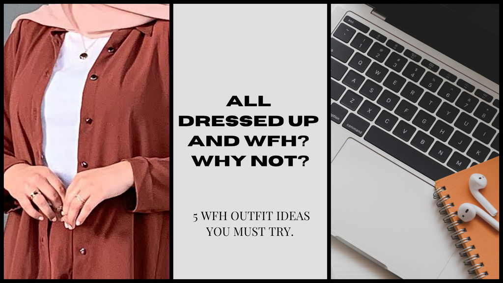 All dressed up and WFH? Why not? 5 WFH Outfit Ideas that are a Must- Try.