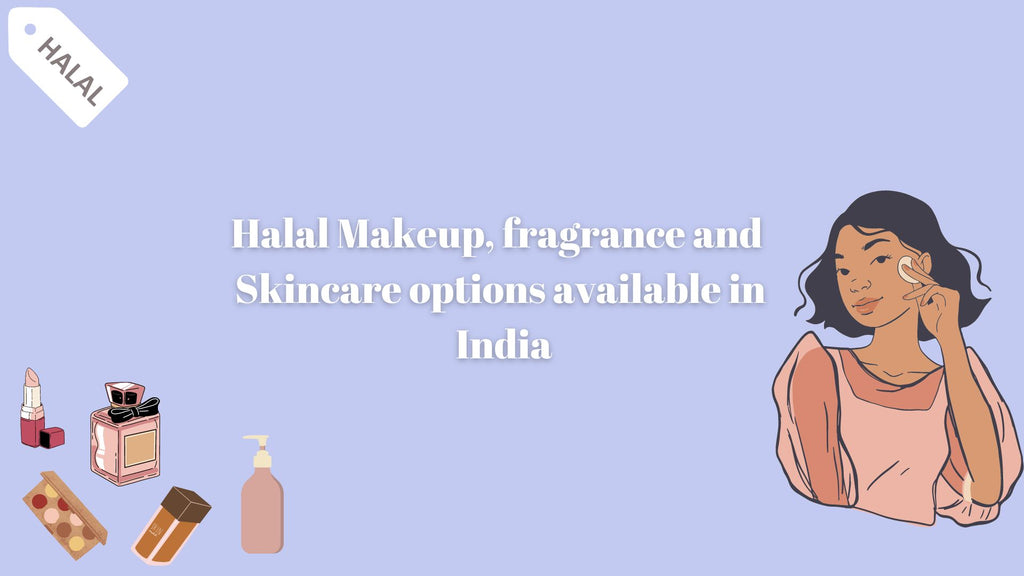 Halal Makeup, Skincare and Fragrance brands in available in India